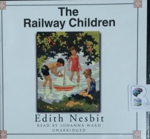 The Railway Children written by Edith Nesbit performed by Johanna Ward on CD (Unabridged)
